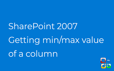 SharePoint 2007. The max/min value of filed in SharePoint list