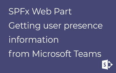 SPFx Web Part. Getting presence information of users from Microsoft Teams